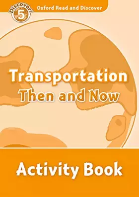 Couverture du produit · Oxford Read and Discover: Level 5: 900-Word VocabularyTransportation Then and Now Activity Book