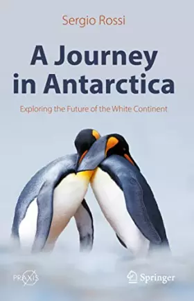 Couverture du produit · A Journey in Antarctica: Exploring the Future of the White Continent (Springer Praxis Books)
