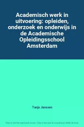 Couverture du produit · Academisch werk in uitvoering: opleiden, onderzoek en onderwijs in de Academische Opleidingsschool Amsterdam