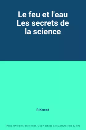 Couverture du produit · Le feu et l'eau Les secrets de la science