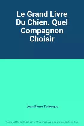 Couverture du produit · Le Grand Livre Du Chien. Quel Compagnon Choisir