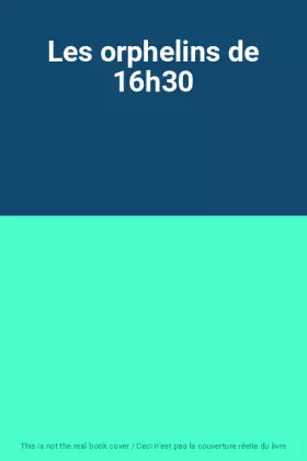Couverture du produit · Les orphelins de 16h30