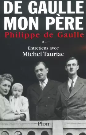 Couverture du produit · Charles de Gaulle, mon père : Entretiens avec Michel Tauriac, tome 1