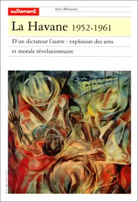 Couverture du produit · La Havane, 1952-1961 : D'un dictateur a l'autre, explosion des sens et morale révolutionnaire