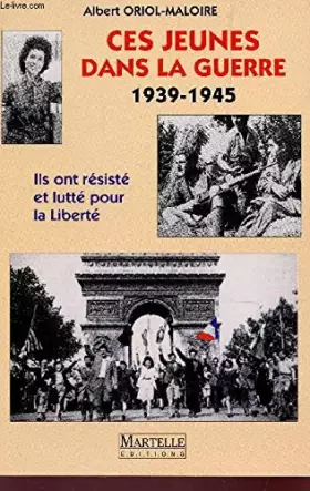 Couverture du produit · Ces jeunes dans la guerre, 1939-1945: Ils ont résisté et lutté pour la liberté