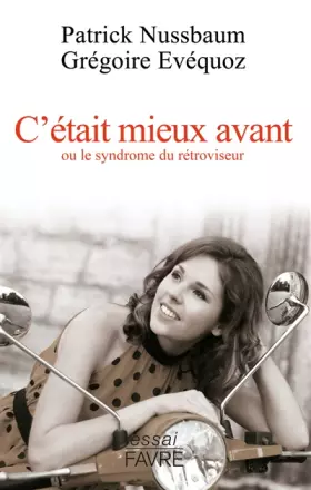 Couverture du produit · C'était mieux avant, ou le syndrome du rétroviseur