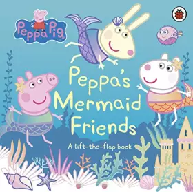 Couverture du produit · Peppa Pig: Peppa's Mermaid Friends: A Lift-the-Flap Book