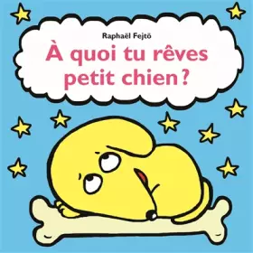 Couverture du produit · A QUOI TU REVES PETIT CHIEN?