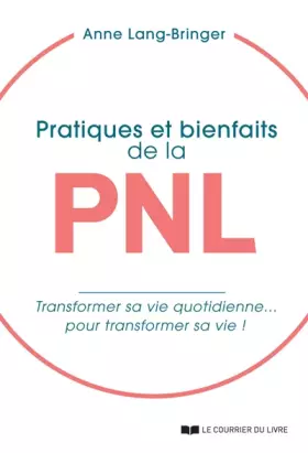 Couverture du produit · Pratiques et bienfaits de la PNL - transformer sa vie quotidienne... pour transformer sa vie !