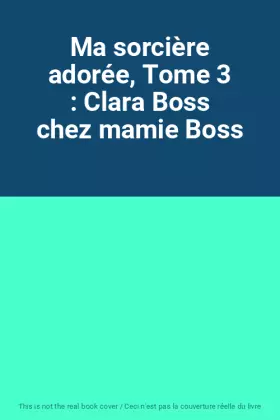 Couverture du produit · Ma sorcière adorée, Tome 3 : Clara Boss chez mamie Boss