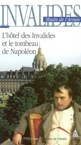 Couverture du produit · Invalides Musée de l'Armée : L'hôtel des Invalides et le tombeau de Napoléon