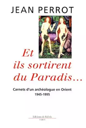 Couverture du produit · Et ils sortirent du paradis... Carnets d'un archéologue en Orient. 1945-1995
