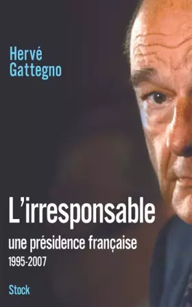 Couverture du produit · L'irresponsable : Une présidence française (1995-2007)