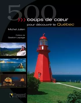 Couverture du produit · 500 Coups de coeur pour découvrir le Québec