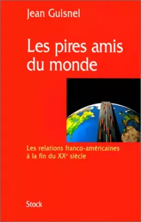 Couverture du produit · Les pires amis du monde. Les relations franco-américaines à la fin du XXème siècle