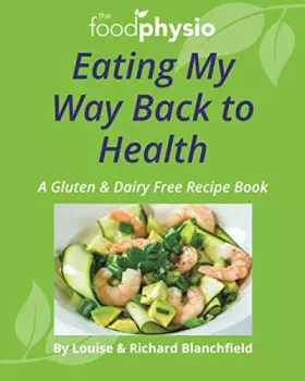 Couverture du produit · Eating My Way Back to Health: A Gluten & Dairy Free Recipe Book