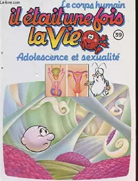 Couverture du produit · LE CORPS HUMAIN n°39 - IL ETAIT UNE FOIS LA VIE - Adolescence et sexualité.