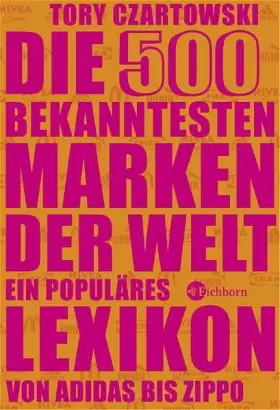 Couverture du produit · Die 500 bekanntesten Marken der Welt: Ein populäres Lexikon von Adidas bis Zippo