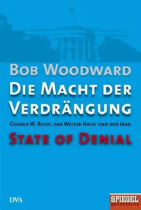 Couverture du produit · Die Macht der Verdrängung - George W. Bush, das Weiße Haus und der Irak - State of Denial: Ein SPIEGEL-Buch