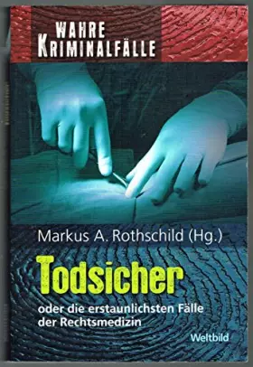 Couverture du produit · Todsicher oder die erstaunlichsten Fälle der Rechtsmedizin. Wahre Kriminalfälle Weltbild-SammlerEditionen