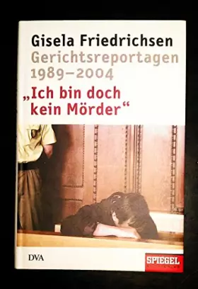 Couverture du produit · Ich bin doch kein Mörder: Gerichtsreportagen 1989-2004