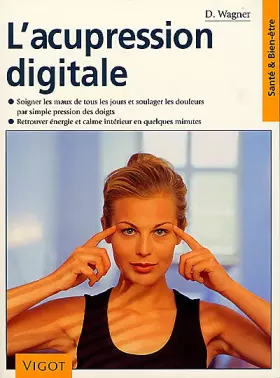 Couverture du produit · L'acupression digitale : Soigner les maux de tous les jours et soulager les douleurs par simple pression des doigts, retrouver