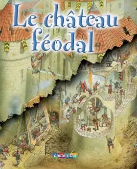 Le château féodal -  Julia Bruce,  Peter Dennis et  Josette Gontier