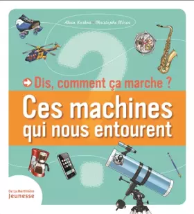 Couverture du produit · Dis, comment ça marche ces machines qui nous entourent