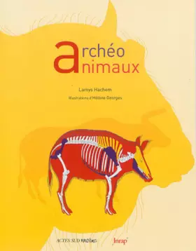 Archéo animaux : L'incroyable histoire de l'archéologie des animaux -  Lamys Hachem et  Hélène Georges