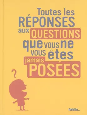 Toutes les réponses aux questions que vous ne vous êtes jamais posées -  Philippe Nessmann et  Nathalie Choux