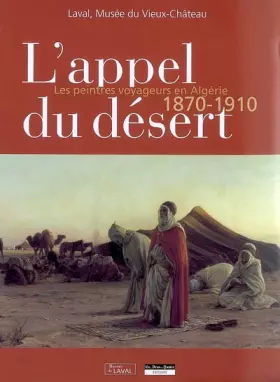 Couverture du produit · L'appel du désert: Les peintres voyageurs en Algérie, 1870-1910