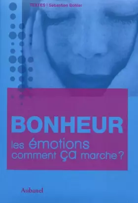 Couverture du produit · Bonheur, les émotions comment ça marche ?