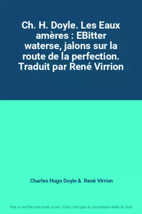Couverture du produit · Ch. H. Doyle. Les Eaux amères : EBitter waterse, jalons sur la route de la perfection. Traduit par René Virrion