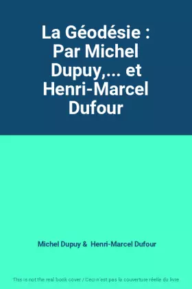 Couverture du produit · La Géodésie : Par Michel Dupuy,... et Henri-Marcel Dufour