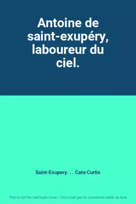 Couverture du produit · Antoine de saint-exupéry, laboureur du ciel.