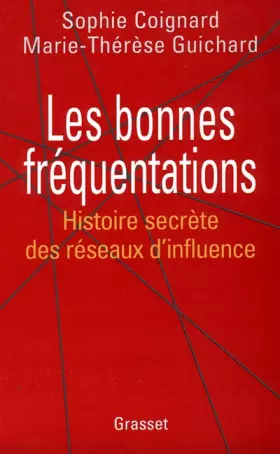 Couverture du produit · LES BONNES FREQUENTATIONS. Histoire secrète des réseaux d'influence