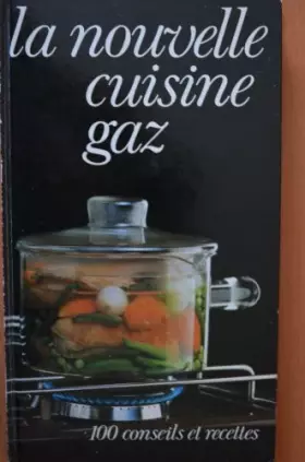 Couverture du produit · La nouvelle cuisine gaz, 100 conseils et recettes