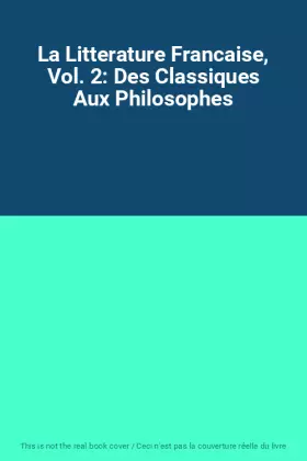 Couverture du produit · La Litterature Francaise, Vol. 2: Des Classiques Aux Philosophes
