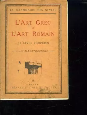 Couverture du produit · LA GRAMMAIRE DES STYLES. L ART GRECS ET L ART ROMAIN. LE STYLE POMPEIEN. 4 em EDITION.