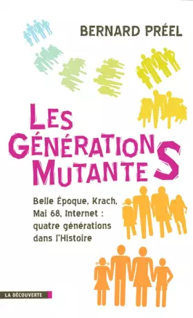 Couverture du produit · Les générations mutantes : Belle Epoque, Krach, Mai 68, Internet : quatre générations dans l'histoire