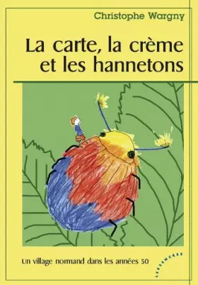 Couverture du produit · La carte, la crème et les hannetons - Un village normand dans les années 50