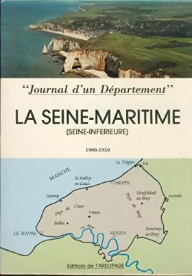 Couverture du produit · La Seine-Maritime Seine-inférieure 1900-1950 : Journal d'un département