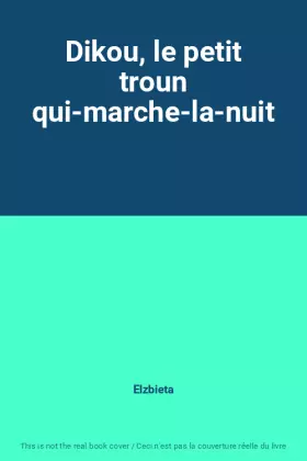 Couverture du produit · Dikou, le petit troun qui-marche-la-nuit