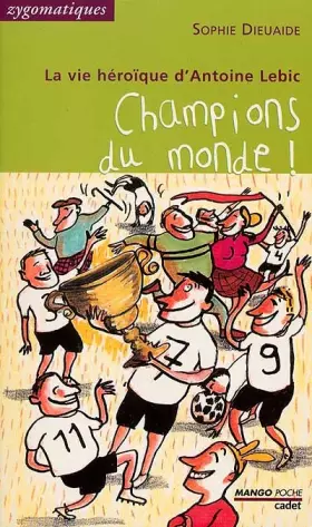 Couverture du produit · La vie héroïque d'Antoine Lebic : Champion du monde !