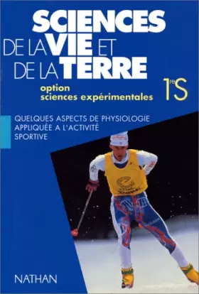 Couverture du produit · Sciences de la vie et de la terre option sciences expérimentales, 1re S. Quelques aspects de physiologie appliquée à l'activité