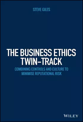 Couverture du produit · The Business Ethics Twin-Track: Combining Controls and Culture to Minimise Reputational Risk (Wiley Corporate F&A)
