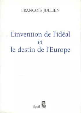 Couverture du produit · "L'Invention de l'idéal et le Destin de l'Europe. Ou ""Platon"" lu de Chine"