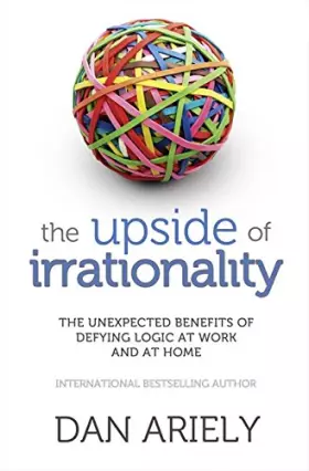 Couverture du produit · Upside of Irrationality: The Unexpected Benefits of Defying Logic at Work and at Home