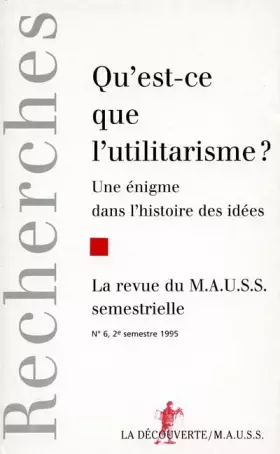Couverture du produit · Qu'est ce que l'utilitarisme ? Une énigme dans l'histoire des idées (Revue du MAUSS N°6 1995)