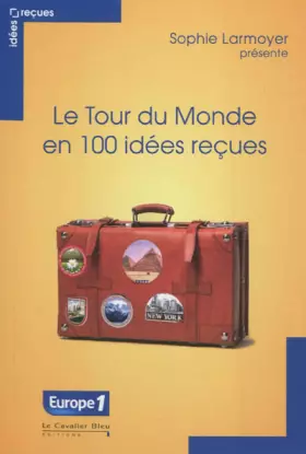 Couverture du produit · Le Tour du monde en 100 idées reçues